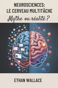 Paperback Neurosciences: LE CERVEAU MULTITÂCHE: Mythe Ou Réalité ? [French] Book