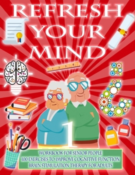 Paperback Refresh Your Mind Workbook for Senior People, 100 Exercises to Improve Cognitive Function, Brain Stimulation Therapy for Adults: Alzheimer Parkinson D Book