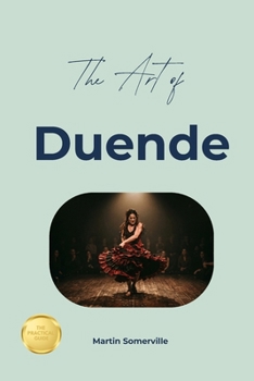 The Art of Duende: The Beautiful Spanish Idea of Fierce Authenticity. (Books on Beautiful Ideas)