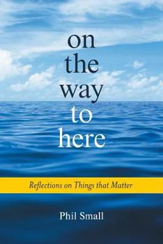 Paperback On the Way to Here: Reflections on Things that Matter Book