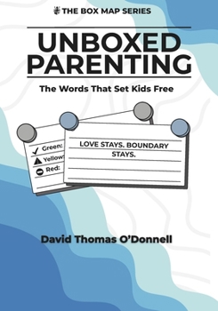 UnBoxed Parenting: Words That Set Kids Free (The Box Series)