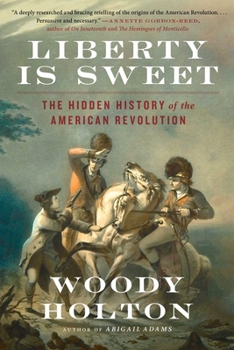 Paperback Liberty Is Sweet: The Hidden History of the American Revolution Book