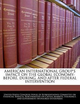 American International Group's Impact On The Global Economy: Before, During, And After Federal Intervention
