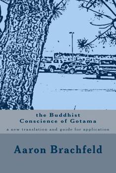 Paperback The Buddhist Conscience of Gotama: a new translation and guide for application of the teachings of the Buddha Gotama Book