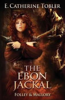 The Ebon Jackal - Book #6 of the A Folley & Mallory Adventure