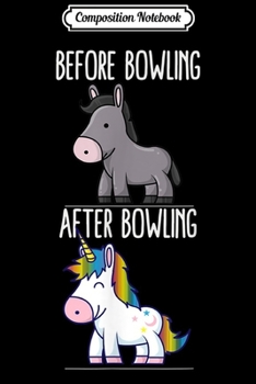Paperback Composition Notebook: Bowling Before After Unicorn Player Party Kids Joke Humor Journal/Notebook Blank Lined Ruled 6x9 100 Pages Book