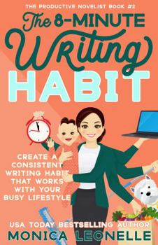 Paperback The 8-Minute Writing Habit: Create a Consistent Writing Habit That Works With Your Busy Lifestyle (The Productive Novelist #2) Book