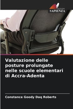 Valutazione delle posture prolungate nelle scuole elementari di Accra-Adenta (Italian Edition)