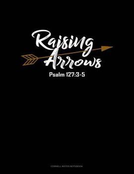 Paperback Raising Arrows Psalm 127: 3-5: Cornell Notes Notebook Book