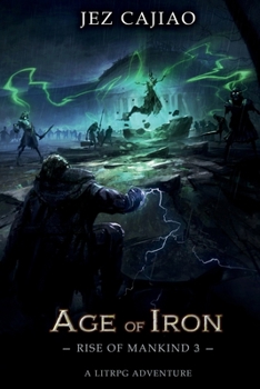 Age of Iron - Book #3 of the Rise of Mankind