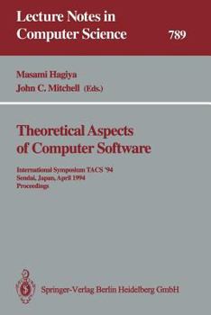 Theoretical Aspects of Computer Software: International Symposium Tacs '94, Sendai, Japan, April 19 - 22, 1994. Proceedings (Springer Series in Solid-State Sciences)
