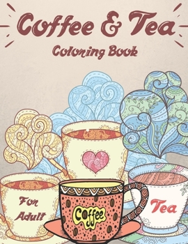 Paperback Coffee & Tea Coloring Book For Adult: An Adult Coloring Book With Doodling, Coffee And Tea Pattern And Relaxing Coloring Pages Designs Gift for Coffee Book