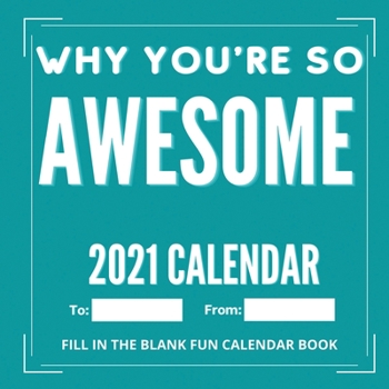 Paperback Why You're So Awesome 2021 Calendar Book: Fill-in-the-Blank Journal Gift Book