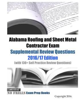 Paperback Alabama Roofing and Sheet Metal Contractor Exam Supplemental Review Questions 2016/17 Edition: (with 130+ Self Practice Review Questions) Book