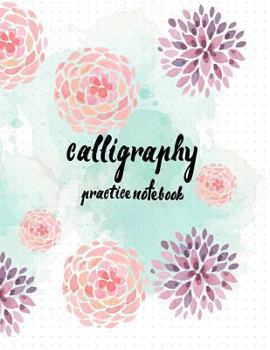 Calligraphy Practice NoteBook : Hand Lettering: Calligraphy Workbook :Watercolor Flower Purple : (Training, Exercises and Practice:Lettering Calligraphy. Calligraphy Book)