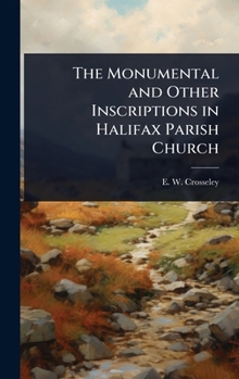 The Monumental and Other Inscriptions in Halifax Parish Church