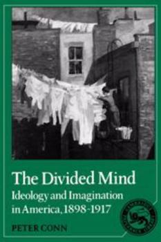 Hardcover The Divided Mind: Ideology and Imagination in America, 1898-1917 Book