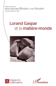 Lorand Gaspar et la matière-monde (Espaces Littéraires) (French Edition)