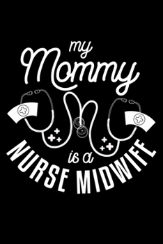 Paperback The Mommy Is A Nurse Midwife: Lined A5 Notebook for Midwives Book