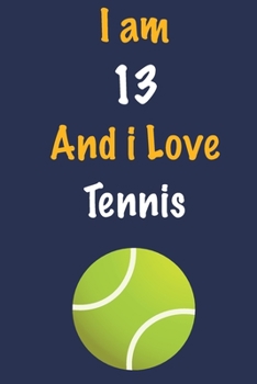 Paperback I am 13 And i Love Tennis: Journal for Tennis Lovers, Birthday Gift for 13 Year Old Boys and Girls who likes Ball Sports, Christmas Gift Book for Book