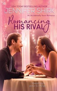 Romancing His Rival - Book #3 of the Accidentally Yours