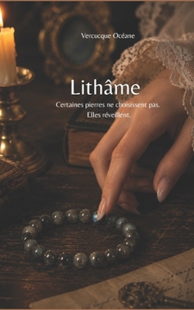Lithâme: Certaines pierres ne choisissent pas. Elles réveillent. (French Edition)