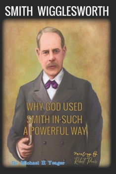 Paperback Why God Used Smith in Such a Powerful Way: Ten Major Reasons God Used Wigglesworth Book