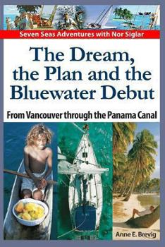 Paperback The Dream, the Plan and the Bluewater Debut: From Vancouver to the Panama Canal Book