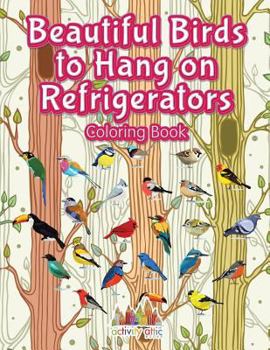 Paperback Beautiful Birds to Hang on Refrigerators Coloring Book