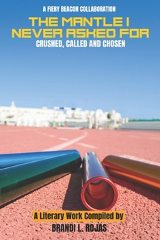 Paperback The Mantle I Never Asked For: Crushed, Called and Chosen Book