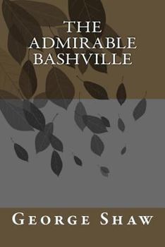 The Admirable Bashville or Constancy Unrewarded: Being the Novel of Cashel Byron's Profession