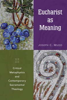 Paperback Eucharist as Meaning: Critical Metaphysics and Contemporary Sacramental Theology Book