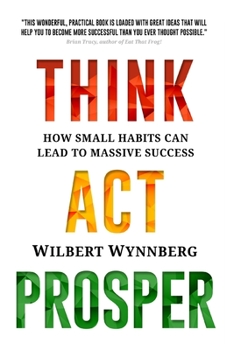Paperback Think. Act. Prosper.: How Small Habits Can Lead to Massive Success Book