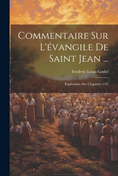 Paperback Commentaire Sur L'évangile De Saint Jean ...: Explication Des Chapitres 1-Vi [French] Book