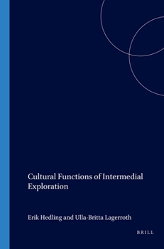 Cultural Functions of Intermedial Exploration (Internationale Forschungen zur Allgemeinen und Vergleichenden Literaturwissenschaft 62) (Internationale ... & Vergleichenden Literaturwissenschaft)