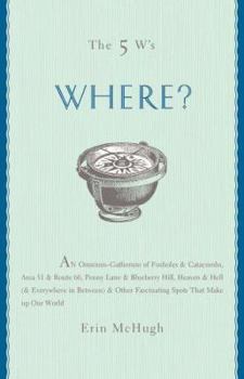 Hardcover Where?: An Omnium-Gatherum of Penny Lane & Blueberry Hill, Area 51 & Route 66, Foxholes & Catacombs & Other of Life's Fascinat Book