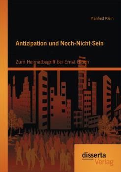 Paperback Antizipation und Noch-Nicht-Sein - Zum Heimatbegriff bei Ernst Bloch [German] Book
