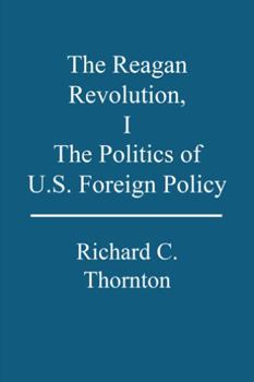 Paperback The Reagan Revolution, I: The Politics of U.S. Foreign Policy Book