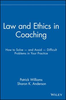 Hardcover Law and Ethics in Coaching: How to Solve -- And Avoid -- Difficult Problems in Your Practice Book