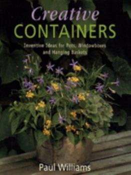 Hardcover Creative Containers: Inventive Ideas for Pots, Windowboxes and Hanging Baskets Book