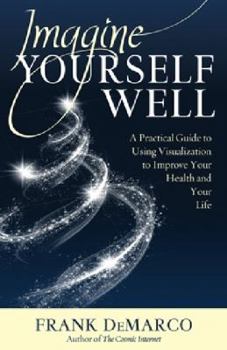 Paperback Imagine Yourself Well: A Practical Guide to Using Visualization to Improve Your Health and Your Life Book