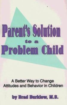 Paperback Parent's Solution to a Problem Child: A Better Way to Change Attitudes and Behavior in Children Book