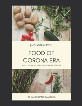 Paperback Jain and Satwik Food of Corona Era: Collection of Pure Vegetarian Recipes Book