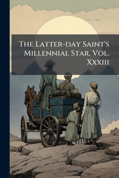 Paperback The Latter-day Saint's Millennial Star. Vol. Xxxiii Book