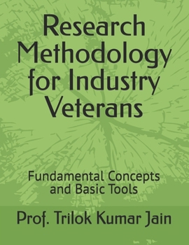 Paperback Research Methodology for Industry Veterans: Fundamental Concepts and Basic Tools Book