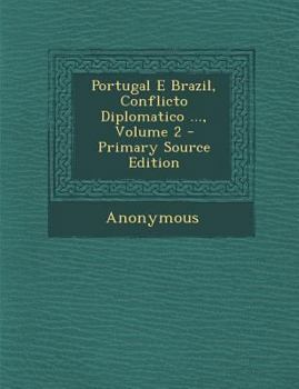 Paperback Portugal E Brazil, Conflicto Diplomatico ..., Volume 2 [Portuguese] Book