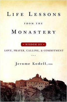 Paperback Life Lessons from the Monastery: Wisdom on Love, Prayer, Calling and Commitment Book