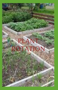 Paperback Plant Rotation: Soil nutrients are depleted when the ground is occupied by a large number of the same type of plant. Book
