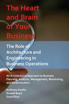 Paperback The Heart and Brain of Your Business: The Role of Architecture and Engineering in Business Operations Book