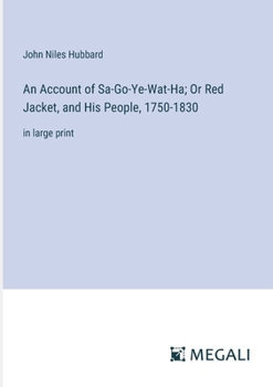 Paperback An Account of Sa-Go-Ye-Wat-Ha; Or Red Jacket, and His People, 1750-1830: in large print Book